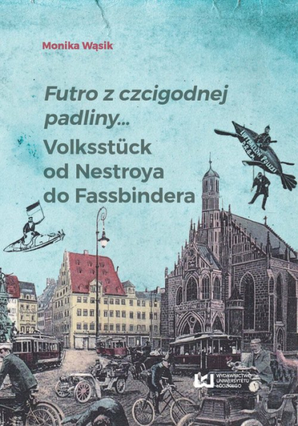 Futro z czcigodnej padliny... Volkstück od Nestroya do Fassbindera - Monika Wąsik | okładka