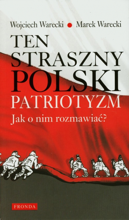 Ten straszny polski patriotyzm Jak o nim rozmawiać - Warecki Marek, Warecki Wojciech | okładka