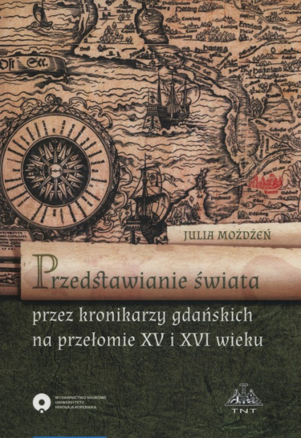 Przedstawienie świata przez kronikarzy gdańskich na przełomie XV i XVI wieku - Julia Możdżeń | okładka