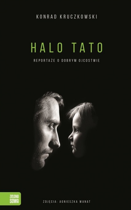 Halo Tato Reportaże o dobrym ojcostwie - Konrad Kruczkowski | okładka