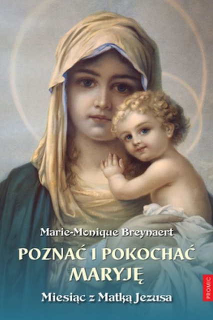 Poznać i pokochać Maryję. Miesiąc z Matką Jezusa - Marie-Monique Breynaert | okładka