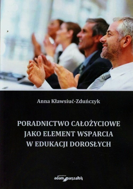 Poradnictwo całożyciowe jako element wsparcia w edukacji dorosłych - Anna Kławsiuć-Zduńczyk | okładka