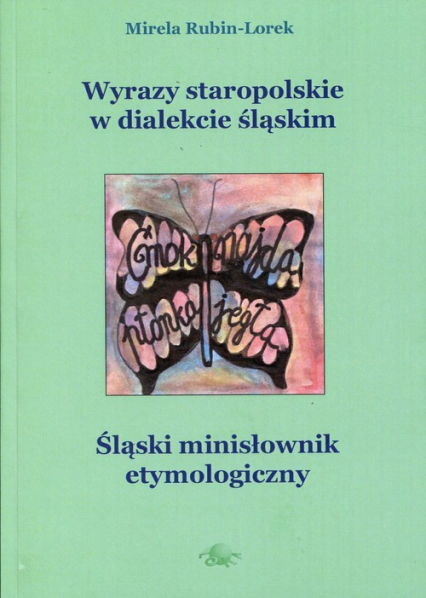 Wyrazy staropolskie w dialekcie śląskim - Mirela Rubin-Lorek | okładka