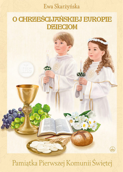 O Chrześcijańskiej Europie Dzieciom Pamiątka Pierwszej Komunii Świętej - Ewa Skarżyńska | okładka