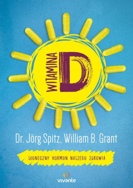 Witamina D Słoneczny hormon naszego zdrowia - Grant William, Spitz Jörg | okładka