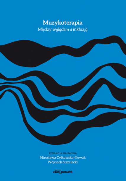 Muzykoterapia Między wglądem a inkluzją - Cylkowska-Nowak M., Strzelecki W. | okładka