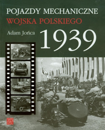Pojazdy mechaniczne Wojska Polskiego 1939 - Adam Jońca | okładka