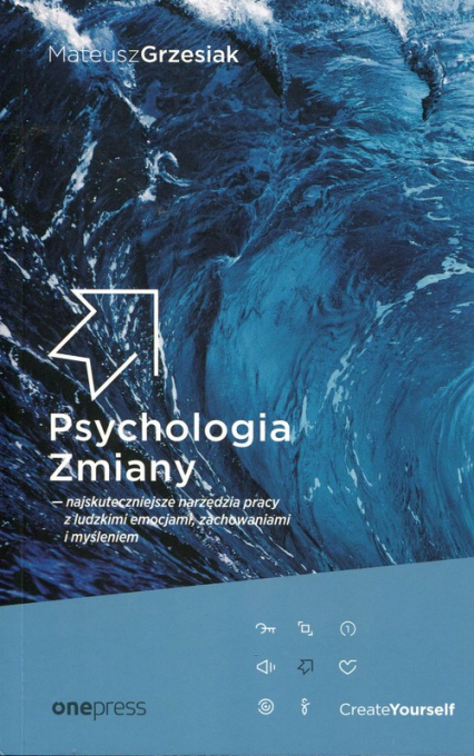 Psychologia Zmiany najskuteczniejsze narzędzia pracy z ludzkimi emocjami zachowaniami i myśleniem - Mateusz  Grzesiak | okładka