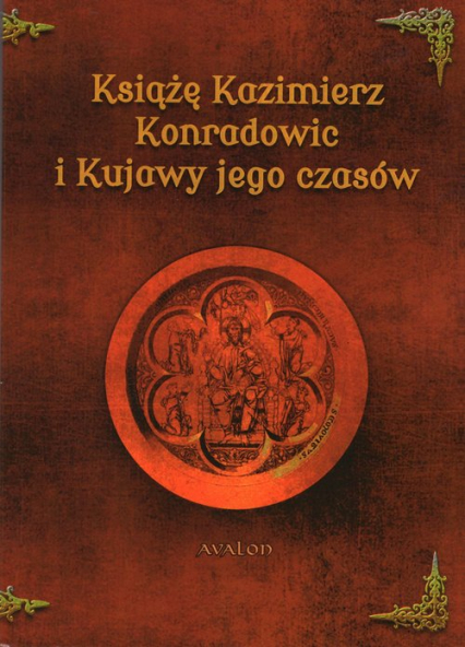 Książę Kazimierz Konradowic i Kujawy jego czasów -  | okładka