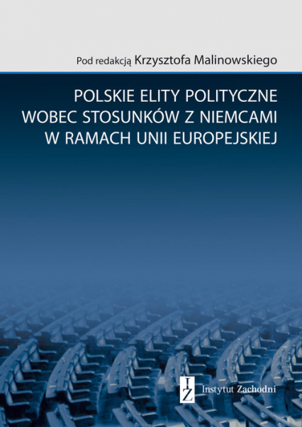 Polskie elity polityczne wobec stosunków z Niemcami w ramach Unii Europejskiej - Krzysztof Malinowski | okładka