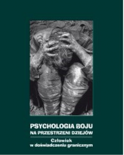 Psychologia boju na przestrzeni dziejów Człowiek w doświadczeniu granicznym -  | okładka