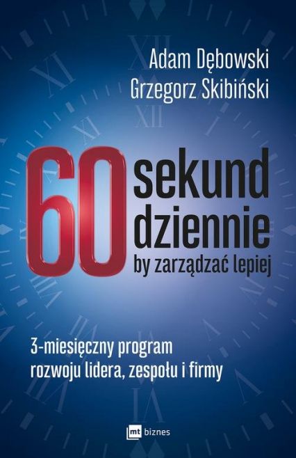 60 sekund dziennie, by zarządzać lepiej 3-miesięczny program rozwoju lidera, zespołu i firmy - Skibiński Grzegorz | okładka