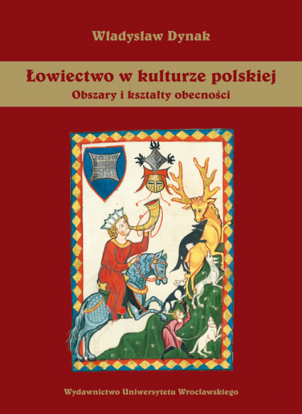 Łowiectwo w kulturze polskiej Obszary i kształty obecności - Władysław Dynak | okładka