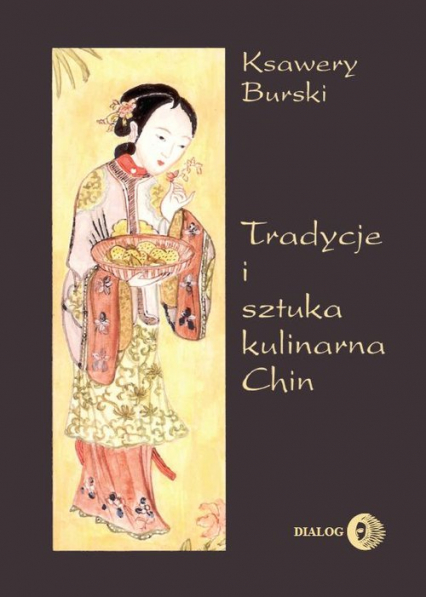 Tradycje i sztuka kulinarna Chin - Ksawery Burski | okładka