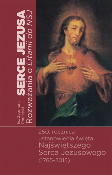 Serce Jezusa Rozważania o Litanii do Najświętszego Serca Jezusowego - Zygmunt Podlejski | okładka