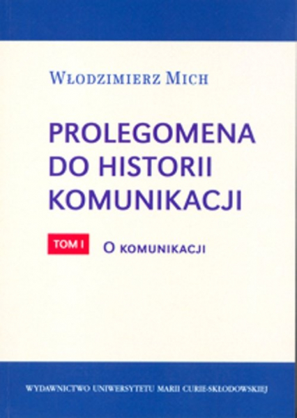 Prolegomena do historii komunikacji  tom 1 O komunikacji - Włodzimierz Mich | okładka