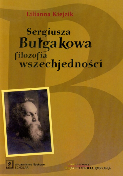 Sergiusza Bułgakowa filozofia wszechjedności Tom 1 - Lilianna Kiejzik | okładka