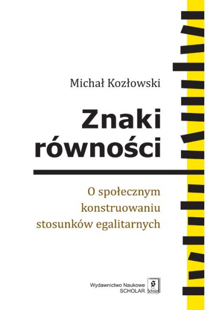 Znaki równości O społecznym konstruowaniu stosunków egalitarnych - Michał Kozłowski | okładka