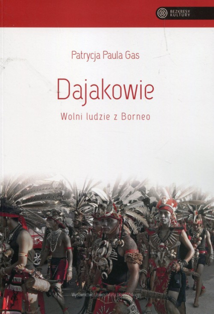 Dajakowie Wolni ludzie z Borneo - Gas Patrycja Paula | okładka