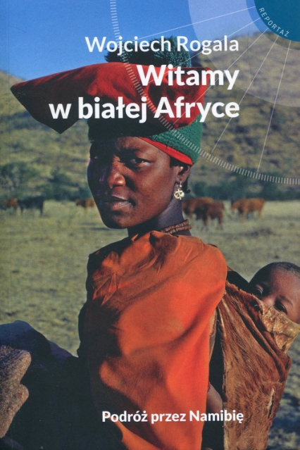 Witamy w białej Afryce Podróż przez Namibię - Wojciech Rogala | okładka