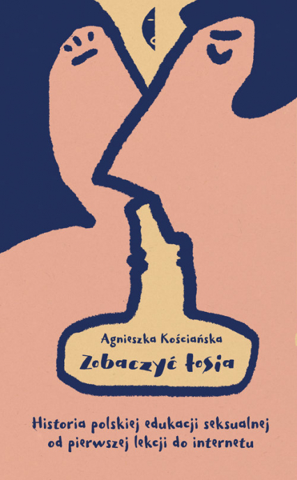 Zobaczyć łosia Historia polskiej edukacji seksualnej od pierwszej lekcji do internetu - Agnieszka Kościańska | okładka