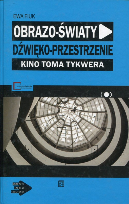 Obrazo-światy dźwięko-przestrzenie Kino Toma Tykwera - Ewa Fiuk | okładka