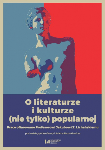 O literaturze i kulturze (nie tylko) popularnej Prace ofiarowane Profesorowi Jakubowi Z. Lichańskiemu -  | okładka