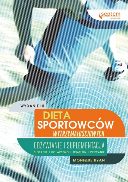 Dieta sportowców wytrzymałościowych Odżywianie i suplementacja - Monique Ryan | okładka