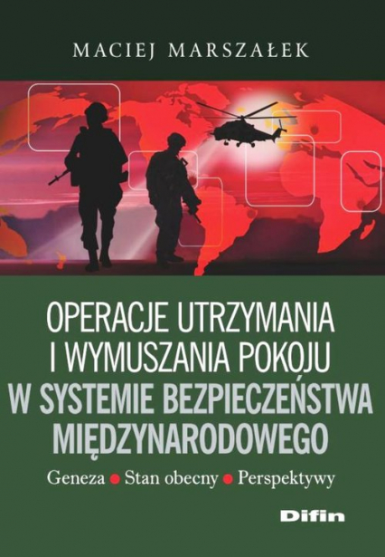 Operacje utrzymania i wymuszania pokoju w systemie bezpieczeństwa międzynarodowego - Maciej Marszałek | okładka