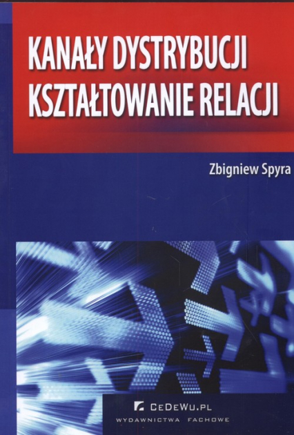 Kanały dystrybucji kształtowanie relacji - Zbigniew Spyra | okładka
