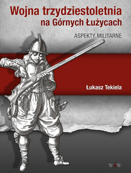 Wojna trzydziestoletnia na Górnych Łużycach Aspekty militarne - Łukasz Tekiela | okładka
