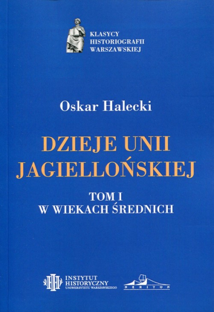 Dzieje Unii Jagiellońskiej Tom 1 W wiekach średnich - Oskar Halecki | okładka