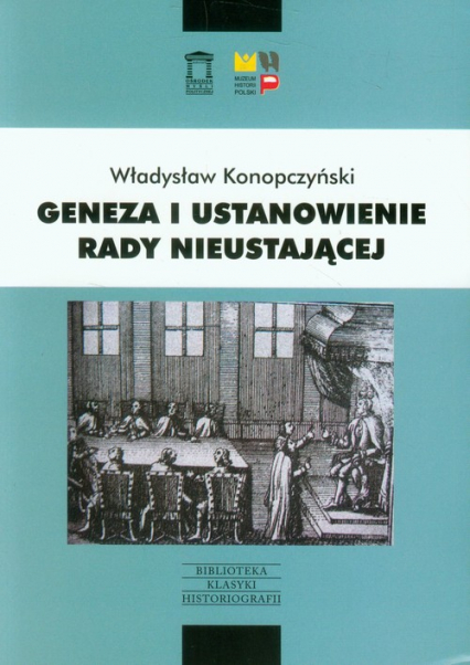 Geneza i ustanowienie Rady Nieustającej - Władysław Konopczyński | okładka