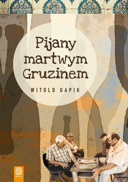 Pijany martwym Gruzinem - Witold Gapik | okładka
