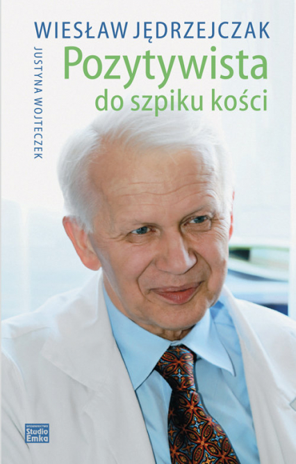 Pozytywista do szpiku kości - Jędrzejczak Wiesław, Wojteczek Justyna | okładka