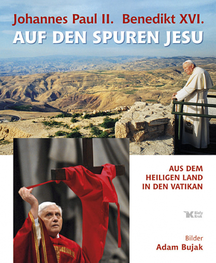 Johannes Paul II Benedikt XVI Auf den Spuren Jesu Aus dem Heiligen Land in den Vatikan - Adam Bujak | okładka