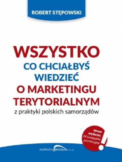 Wszystko co chciałbyś wiedzieć o marketingu terytorialnym z praktyki polskich - Robert Stępowski | okładka