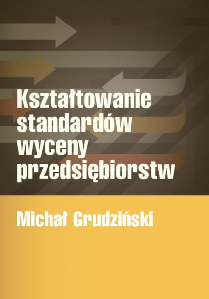 Kształtowanie standardów wyceny przedsiębiorstw - Michał Grudziński | okładka