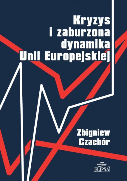Kryzys i zaburzona dynamika Unii Europejskiej - Czachór Zbigniew | okładka