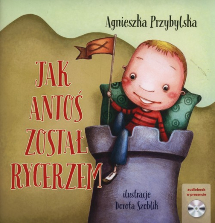 Jak Antoś został rycerzem + CD - Agnieszka Przybylska | okładka