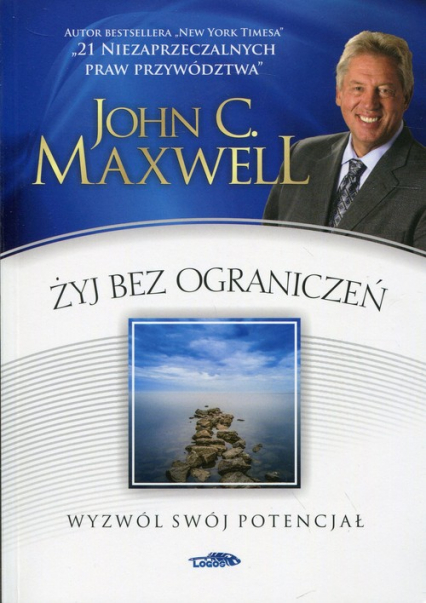 Żyj bez ograniczeń Wyzwól swój potencjał - John C. Maxwell | okładka