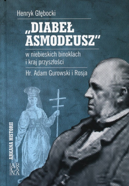 Diabeł Asmodeusz w niebieskich binoklach i kraj przyszłości Hr. Adam Gurowski i Rosja - Henryk Głębocki | okładka