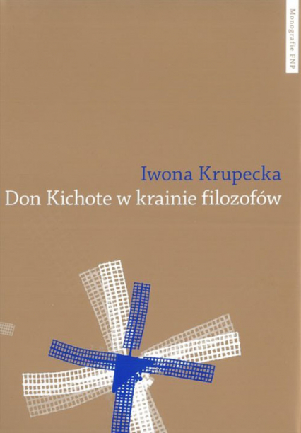 Don Kichote w krainie filozofów O kichotyzmie Pokolenia '98 jako poszukiwaniu nowoczesnej formuły - Iwona Krupecka | okładka