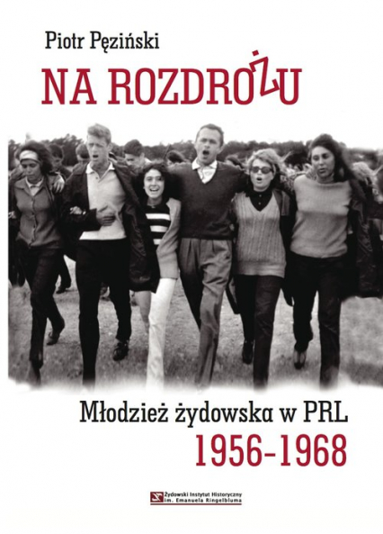 Na rozdrożu Młodzież żydowska w PRL 1956-1968 - Piotr Pęziński | okładka