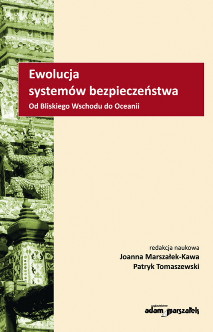 Ewolucja systemów bezpieczeństwa Od Bliskiego Wschodu do Oceanii - Joanna Marszałek-Kawa, Tomaszewski Patryk | okładka