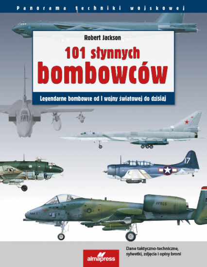 101 słynnych bombowców Legendarne samoloty bombowe od I wojny światowej do dzisiaj - Jackson Robert | okładka