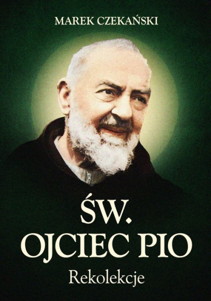 Rekolekcje Św. Ojciec Pio - Marek Czekański | okładka