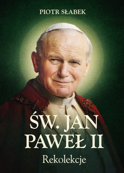 Rekolekcje. Św. Jan Paweł II - Piotr Słabek | okładka