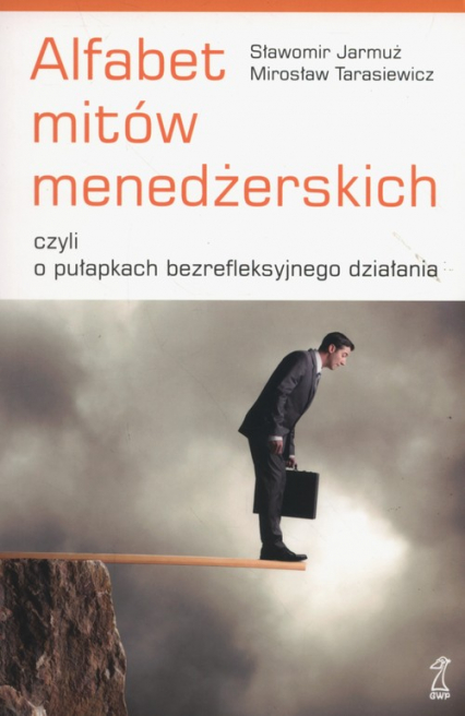 Alfabet mitów menedżerskich czyli o pułapkach bezrefleksyjnego działania - Tarasiewicz Mirosław | okładka
