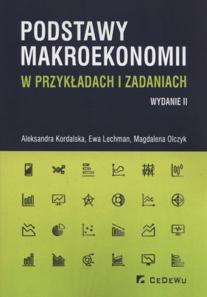 Podstawy makroekonomii w przykładach i zadaniach - Kordalska Aleksandra, Lechman Ewa, Olczyk Magdalena | okładka
